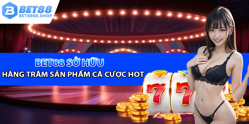 Bet88 - Thương hiệu sở hữu hàng trăm sản phẩm cá cược hot