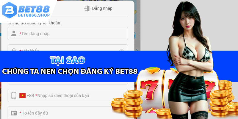 Tại sao chúng ta nên chọn Bet88 để đăng ký?