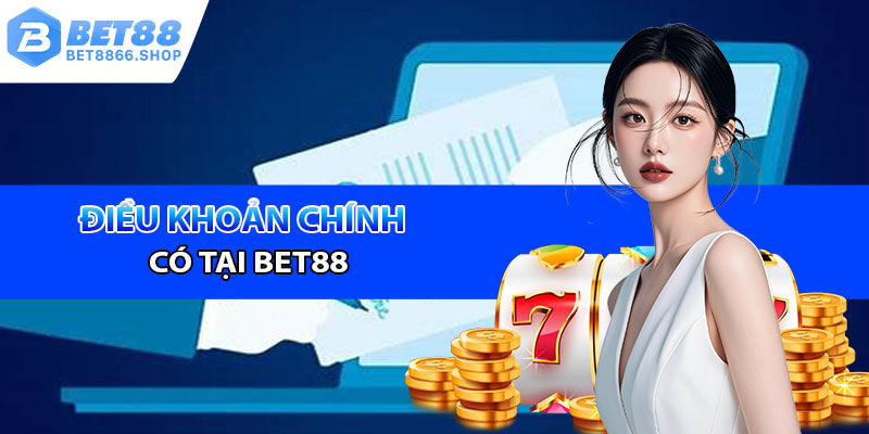 Những điều khoản chính có tại Bet88