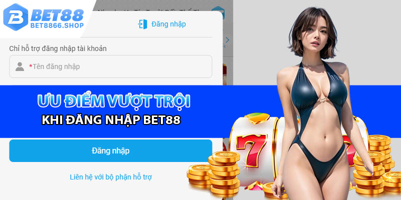 Những ưu điểm tuyệt vời khi đăng nhập Bet88