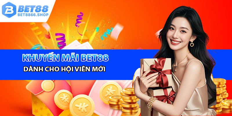 Khuyến mãi dành cho hội viên mới của Bet88