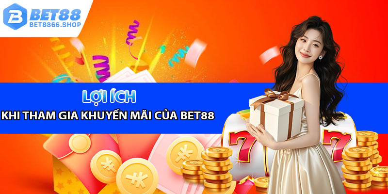 Lợi ích khi tham gia các chương trình khuyến mãi của Bet88