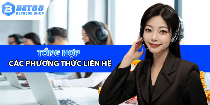 Tổng hợp các phương thức liên hệ Bet88 hiệu quả nhất