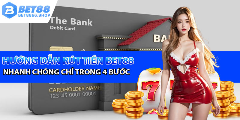 Hướng dẫn rút tiền Bet88 nhanh chóng chỉ bằng 4 bước