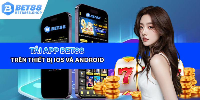 Tải app Bet88 trên cả thiết bị IOS và Android