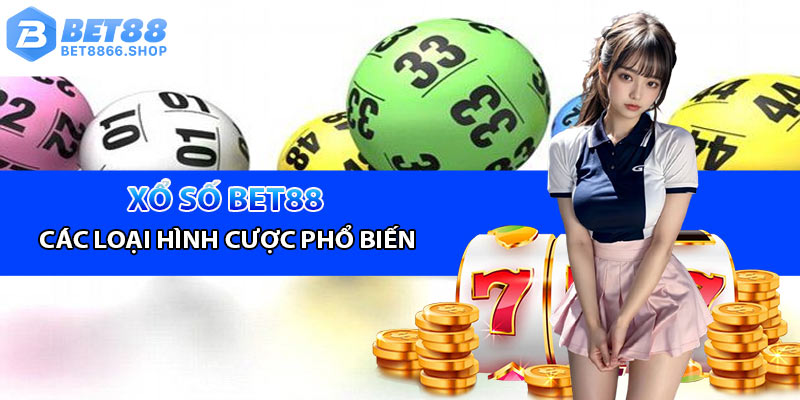 Các loại hình xổ số Bet88 hấp dẫn được lựa chọn phổ biến